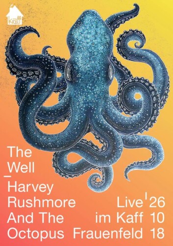 Poster von der Veranstaltung The Well & Harvey Rushmore and the Octopus @ KAFF – Kulturarbeit für Frauenfeld