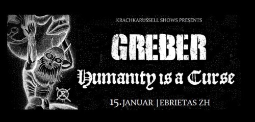 Poster von der Veranstaltung Greber, Humanity is a Curse & Discomfort of Existence @ Ebrietas, Zürich