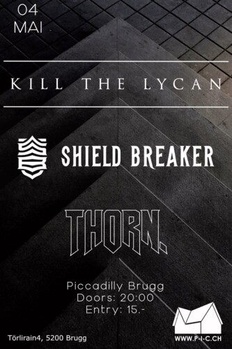 Poster von der Veranstaltung Kill The Lycan, Shield Breaker & Thorn @ Jugendkulturhaus Piccadilly, Brugg